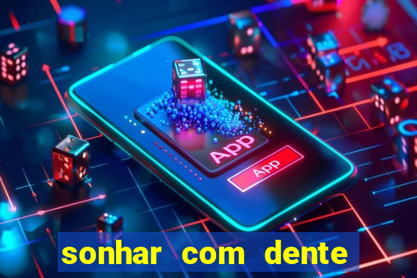 sonhar com dente caindo no jogo do bicho